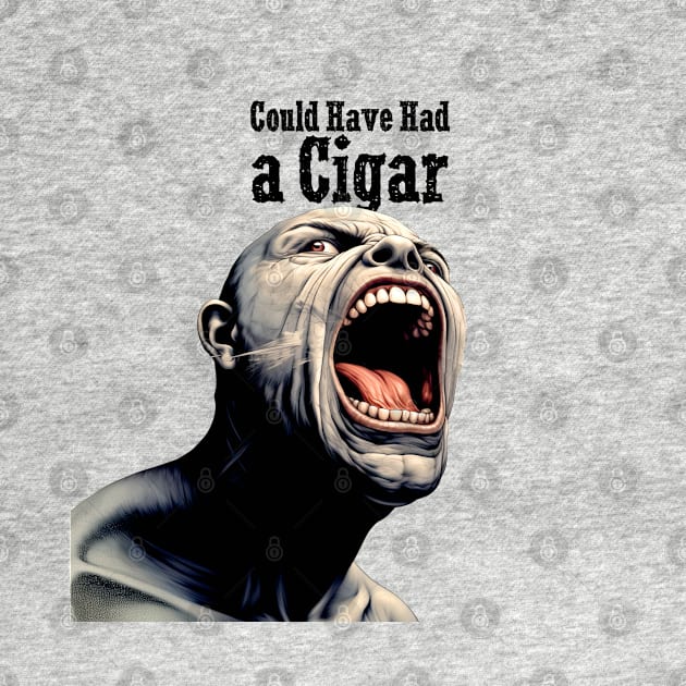 Angry Cigar Smoker: I Could Have Had a Cigar by Puff Sumo